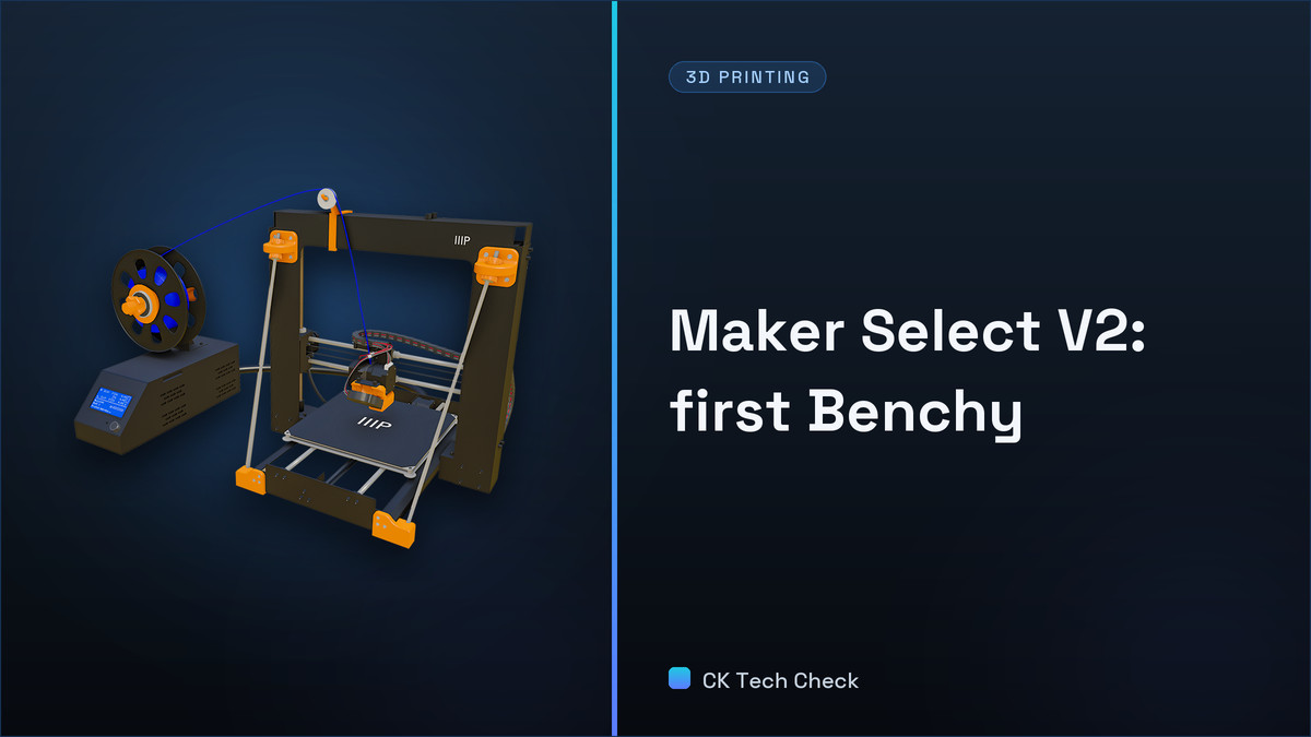 Maker Select V2 - Ep 4 - First Benchy - First Mod - CK Tech Check