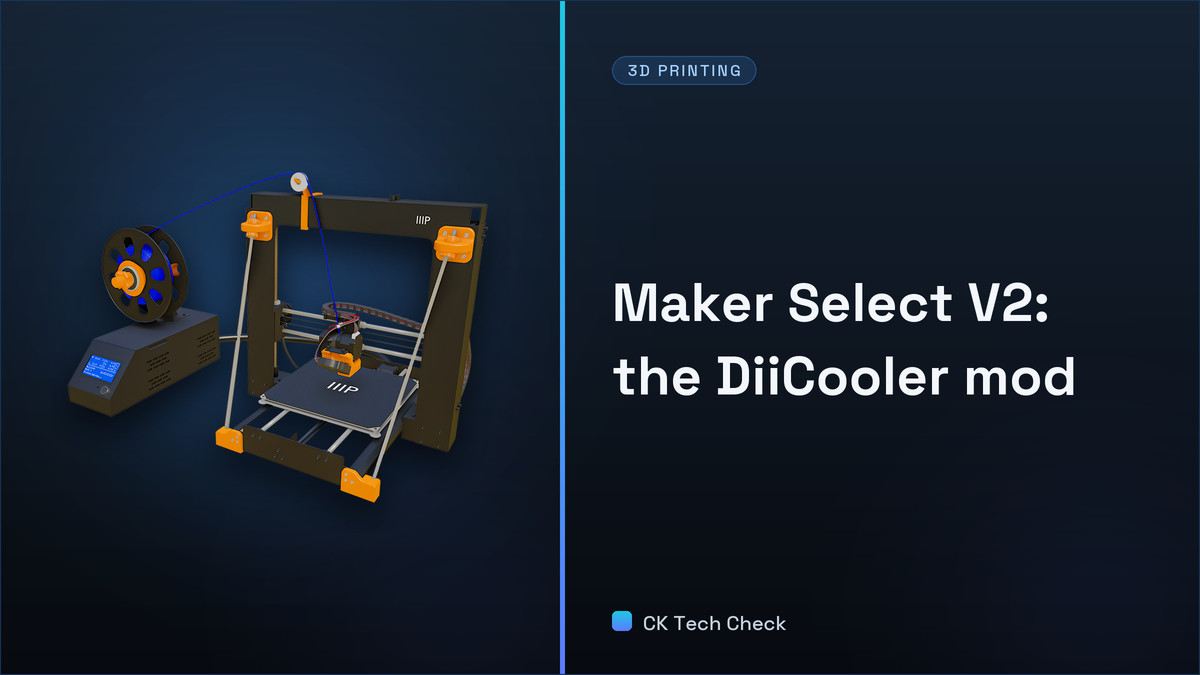 Maker Select V2 - Ep 5 - DiiCooler Explained, Installed, and Tested! - CK Tech Check