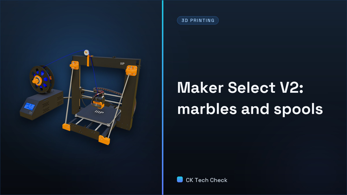 Maker Select V2 - Ep 7 - Marbles and Spools - CK Tech Check