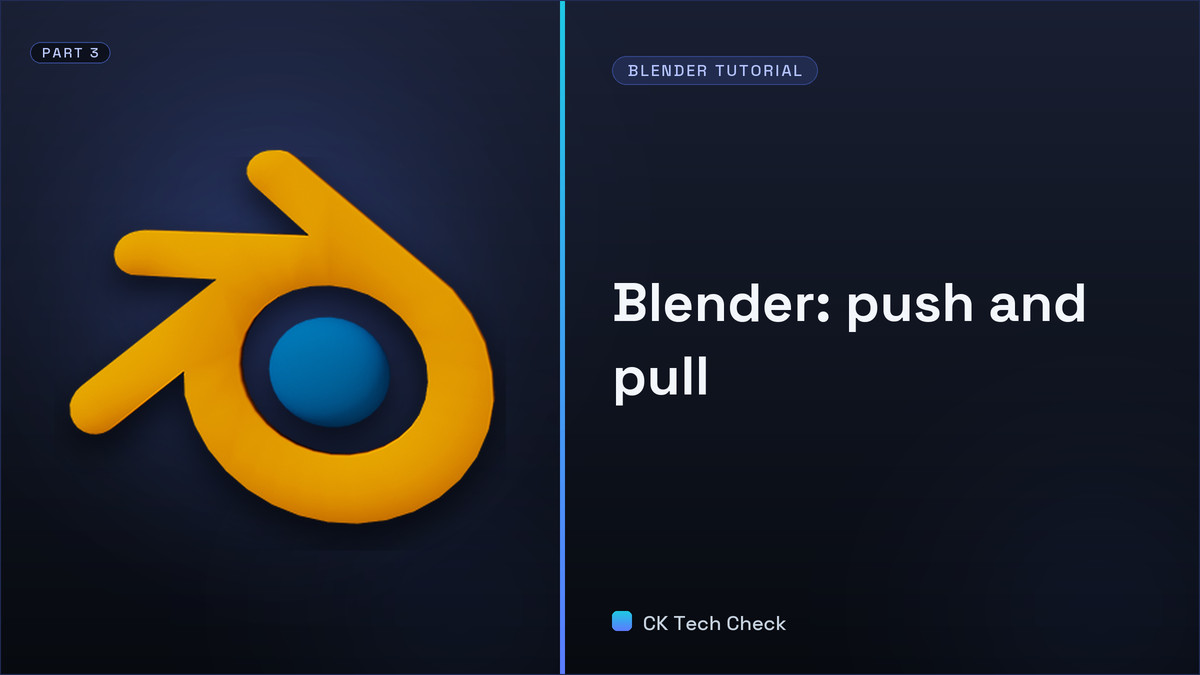 Learning Blender After SketchUp - Part 3 - Push/Pull - CK Tech Check