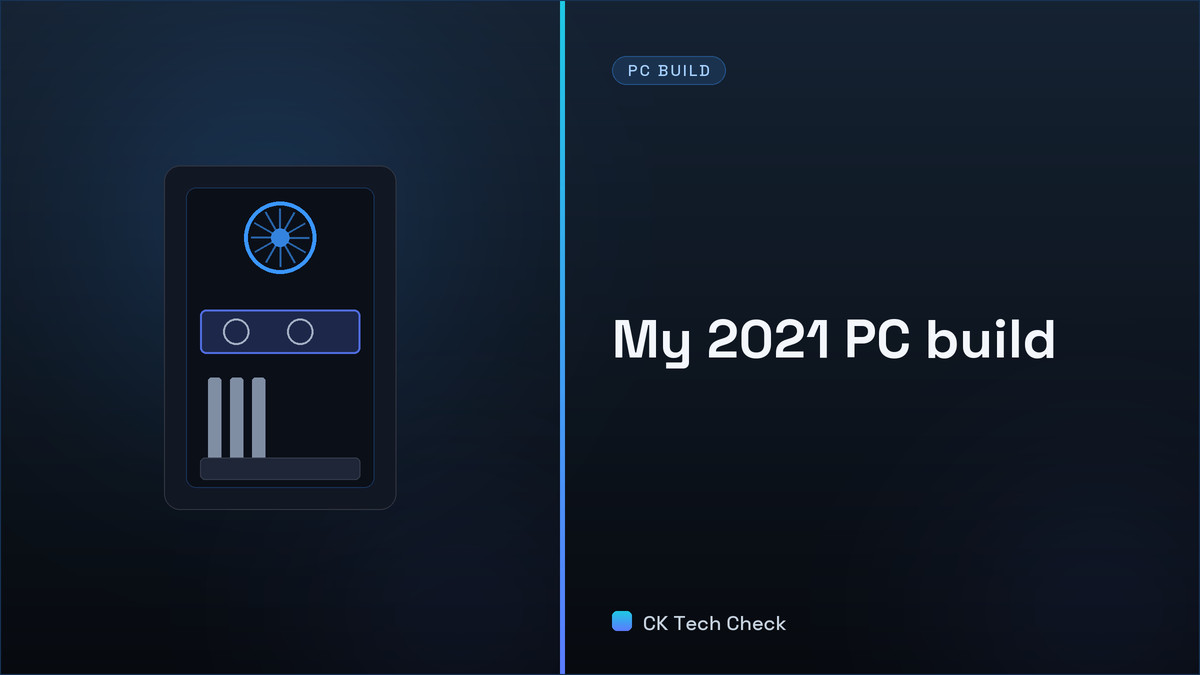 2021 PC Build Journey - CK Tech Check